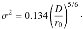 Mathematical equation: \appendix \setcounter{section}{1} \begin{equation} \sigma^{2} = 0.134 \left( \frac{D}{r_{0}} \right)^{5/6}\cdot \label{eq:noll2} \end{equation}