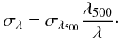 Mathematical equation: \appendix \setcounter{section}{1} \begin{equation} \sigma_{\lambda} = \sigma_{\lambda_{500}} \frac{\lambda_{500}}{\lambda}\cdot \label{eq:sigma_wf} \end{equation}