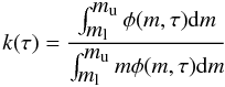 Mathematical equation: \begin{equation} k(\tau)= \frac{\int_{\ml}^{\mup} \phi(m,\tau) {\rm d}m}{\int_{\ml}^{\mup} m\phi(m,\tau) {\rm d}m} \end{equation}