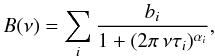 Mathematical equation: \begin{equation} B(\nu) = \sum_{i} {b_i \over 1 + (2\pi\,\nu\tau_i)^{\alpha_i}} , \label{Harvey} \end{equation}