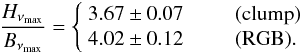 Mathematical equation: \begin{equation} {\Hmax \over \Bmax} = \left\{\begin{array}{cl} 3.67 \pm 0.07 & \qquad\hbox{(clump)} \\ 4.02 \pm 0.12 & \qquad\hbox{(RGB)}. \\ \end{array}\right. \end{equation}