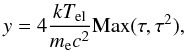 Mathematical equation: \begin{equation} y = 4 \frac{kT_{\rm el}} {m_{\rm e} c^{2}} {\rm Max} (\tau,\tau^2), \end{equation}