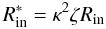 Mathematical equation: \begin{equation} R_{\rm in}^* = \kappa^2 \zeta R_{\rm in} \end{equation}
