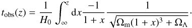 Mathematical equation: \begin{equation} t_{\rm obs}(z)=\frac{1}{H_0}\int _\infty ^z {\rm d}x \frac{-1}{1+x} \frac{1}{\sqrt{\Omega _{\rm m}(1+x)^3+\Omega _\Lambda }}\cdot \label{ageuniv} \end{equation}