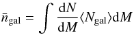 Mathematical equation: \begin{equation} \bar{n}_{\rm gal} = \int{\frac{{\rm d}N}{{\rm d}M}\langle N_{\rm gal}\rangle {\rm d}M} \end{equation}