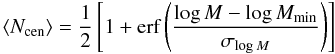 Mathematical equation: \begin{equation} \langle N_{\rm cen}\rangle = \frac{1}{2}\left[1+\mbox{erf}\left(\frac{\log M-\log M_{\rm min}}{\sigma_{\log M}}\right)\right]\label{eq:hod_cent} \end{equation}