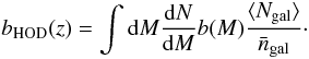 Mathematical equation: \begin{equation} b_{\rm HOD}(z) = \int{{\rm d}M\frac{{\rm d}N}{{\rm d}M}b(M)\frac{\langle N_{\rm gal}\rangle}{\bar{n}_{\rm gal}}}\cdot \end{equation}