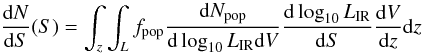 Mathematical equation: \begin{equation} \frac{{\rm d}N}{{\rm d}S}(S) = \int_z\int_{L}f_{\rm pop}\frac{{\rm d}N_{\rm pop}}{{\rm d}\log_{10}L_{\rm IR}{\rm d}V}\frac{{\rm d}\log_{10}L_{\rm IR}}{{\rm d}S}\frac{{\rm d}V}{{\rm d}z}{\rm d}z \end{equation}