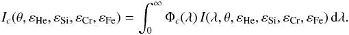 Mathematical equation: \begin{equation} \label{barint} I_c(\theta,\varepsilon_\text{He},\varepsilon_\text{Si},\varepsilon_\text{Cr},\varepsilon_\text{Fe})= \int_0^{\infty}\Phi_c(\lambda) \, I(\lambda,\theta,\varepsilon_\text{He},\varepsilon_\text{Si},\varepsilon_\text{Cr},\varepsilon_\text{Fe})\, \text{d}\lambda. \end{equation}