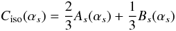 Mathematical equation: \begin{equation} C_{\rm iso}(\alpha _{s})=\frac{2}{3}A_{s}(\alpha_{s})+\frac{1}{3}B_{s}(\alpha _{s}) \end{equation}