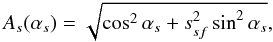 Mathematical equation: \begin{equation} A_s(\alpha_s) = \sqrt{ \cos ^{2}\alpha _{s}+s_{sf}^{2}\sin ^{2}\alpha_{s} }, \end{equation}
