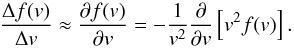 Mathematical equation: \begin{equation} \frac{\Delta f(v)}{\Delta v} \approx \frac{\partial f(v)}{\partial v} = -\frac{1}{v^{2}}\frac{\partial }{\partial v}\left[ v^{2}f(v)\right]. \end{equation}