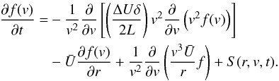 Mathematical equation: \begin{equation} \begin{split} \frac{\partial f(v)}{\partial t} =& -\frac{1}{v^{2}}\frac{\partial }{\partial v}\left[ \left(\frac{\Delta U\delta }{2L}\right)v^{2}\frac{\partial }{\partial v}\left(v^{2}f(v)\right) \right] \\ &-\bar{U}\frac{\partial f(v)}{\partial r} +\frac{1}{v^{2}}\frac{\partial }{\partial v}\left(\frac{v^{3}\bar{U}}{r}f\right) +S(r,v,t). \end{split} \label{eq-transport} \end{equation}