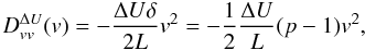 Mathematical equation: \begin{equation} D_{vv}^{\Delta U}(v) = -\frac{\Delta U\delta }{2L}v^{2} = -\frac{1}{2}\frac{\Delta U}{L} (p - 1) v^{2}, \end{equation}