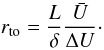 Mathematical equation: \begin{equation} r_{\rm to} = \frac{L}{\delta} \frac{\bar{U}}{\Delta U}\cdot \label{eq-r-crit} \end{equation}