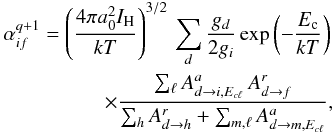 Mathematical equation: \begin{eqnarray} \label{Eq:rate} \alpha_{if}^{q+1} = \left(\frac{4\pi a_{0}^{2}I_{\rm H}}{k T}\right)^{3/2}\,\sum_{d}\frac{g_d}{2g_i} \exp\left(-\frac{E_{\rm c}}{k T}\right) \nonumber \\ \times \frac{\sum_{\ell}A^{a}_{d \to i, E_{c \ell}}\,A^{r}_{d \to f}}{\sum_{h} A^{r}_{d \to h} + \sum_{m,\ell} A^{a}_{d \to m,E_{c \ell}}}, \end{eqnarray}