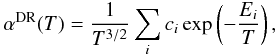 Mathematical equation: \begin{equation} \label{Eq:Fit:DR} \alpha^{{\rm DR}}(T) = \frac{1}{T^{3/2}} \sum_{i} c_{i} \exp\left(- \frac{E_{i}}{T}\right), \end{equation}