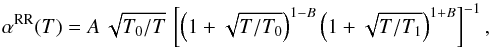 Mathematical equation: \begin{equation} \label{Eq:Fit:RR} \alpha^{{\rm RR}}(T) = A \, \sqrt{T_0/T} \, \left[ \left( 1 + \sqrt{T/T_{0}} \right)^{1-B} \left(1 + \sqrt{T/T_{1}} \right)^{1+B} \right]^{-1} , \end{equation}