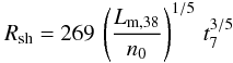 Mathematical equation: \begin{equation} R_{\rm sh} = 269\,\left( \frac{L_{\rm m,38}}{n_0} \right)^{1/5}\, t_7^{3/5} \label{eq:MC} \end{equation}