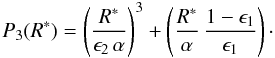 Mathematical equation: \begin{equation} P_3(R^*) = \left(\frac{R^*}{\epsilon_2\,\alpha}\right)^3+\left(\frac{R^*}{\alpha}\,\frac{1-\epsilon_1}{\epsilon_1}\right)\cdot \label{eq:p96b} \end{equation}