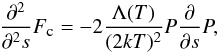 Mathematical equation: \begin{eqnarray} \label{eq:deriv} \frac{\partial^2}{\partial^2 s}F_\textmd{\tiny{c}}=-2\frac{\Lambda(T)}{(2kT)^2}P\frac{\partial}{\partial s}P, \end{eqnarray}