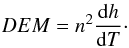 Mathematical equation: \begin{eqnarray} DEM=n^2\frac{{\rm d}h}{{\rm d}T}\cdot \end{eqnarray}