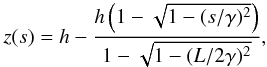 Mathematical equation: \begin{eqnarray} \label{eqn:loop1} z(s)=h-\frac{h\left(1-\sqrt{1-(s/\gamma)^2}\right)}{1-\sqrt{1-(L/2\gamma)^2}}, \end{eqnarray}