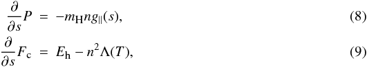 Mathematical equation: \begin{eqnarray} \frac{\partial}{\partial s}P&=&-m_{\textmd{\tiny{H}}}ng_{\parallel}(s),\label{eq:hydro} \\ \frac{\partial}{\partial s}F_{\textmd{\tiny{c}}}&=&E_{\textmd{\tiny{h}}}-n^2\Lambda(T),\label{eq:energy} \end{eqnarray}