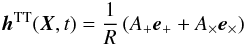 Mathematical equation: \begin{equation} \label{eq:htt-general} \vec h^{\rm TT} (\vec X,t) = \frac{1}{R}\, (A_+ \vec e_+ + A_{\times} \vec e_{\times}) \end{equation}