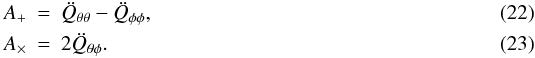 Mathematical equation: \begin{eqnarray} \label{eq:aplus-tf} A_+ &=& \ddot Q_{\theta\theta} - \ddot Q_{\phi\phi}, \\ \label{eq:acros-tf} A_{\times} &=& 2 \ddot Q_{\theta\phi}. \end{eqnarray}