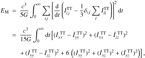 Mathematical equation: \begin{eqnarray} E_{\rm M} &=& \frac{c^3}{5G} \int_0^\infty \sum_{ij} \left\lbrack \frac{{\rm d}}{{\rm d}t} \left( I^{\rm TT}_{ij} - \frac{1}{3} \delta_{ij} \sum_l I^{\rm TT}_{ll} \right) \right\rbrack^2 {\rm d}t \nonumber \\[2mm] \label{eq:egw} &=& \frac{c^3}{15G} \int_0^\infty {\rm d}t \left\lbrack (\dot{I}^{{\rm \ TT}}_{xx} - \dot{I}^{{\rm \ TT}}_{yy})^2 + (\dot{I}^{{\rm \ TT}}_{xx} - \dot{I}^{{\rm \ TT}}_{zz})^2 \right. \\[2mm] &\phantom{=}& \left. +\, (\dot{I}^{{\rm \ TT}}_{yy} - \dot{I}^{{\rm \ TT}}_{zz})^2 + 6\, \left( (\dot{I}^{{\rm \ TT}}_{xy})^2 + (\dot{I}^{{\rm \ TT}}_{xz})^2 + (\dot{I}^{{\rm \ TT}}_{yz})^2 \right) \right\rbrack, \nonumber \end{eqnarray}