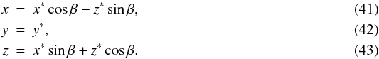 Mathematical equation: \begin{eqnarray} x &=& x^\ast \cos\beta - z^\ast \sin\beta, \\ y &=& y^\ast, \\ z &=& x^\ast \sin\beta + z^\ast \cos\beta. \end{eqnarray}