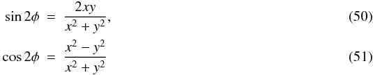 Mathematical equation: \begin{eqnarray} \label{eq:sintwophi} \sin 2\phi &=& \frac{2xy}{x^2+y^2}, \\ \label{eq:costwophi} \cos 2\phi &=& \frac{x^2-y^2}{x^2+y^2} \end{eqnarray}