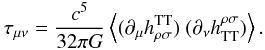 Mathematical equation: \begin{equation} \tau_{\mu\nu} = \frac{c^5}{32\pi G} \left\langle (\partial_\mu h^{\rm TT}_{\rho\sigma})\ (\partial_\nu h_{\rm TT}^{\rho\sigma}) \right\rangle. \label{eq:taunue} \end{equation}