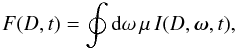 Mathematical equation: \begin{equation} F(D,t) = \oint {\rm d} \omega\, \mu\, I(D, {\vec \omega}, t), \label{eq:obsflux} \end{equation}