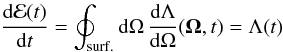 Mathematical equation: \begin{equation} \frac{{\rm d}{\mathcal E}(t)}{{\rm d} t} = \oint_{\rm surf.} {\rm d}\Omega\, \frac{ {\rm d}\Lambda }{ {\rm d}\Omega} ({\vec \Omega},t) = \Lambda (t) \label{eq:eloss} \end{equation}