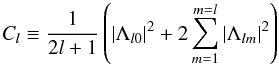 Mathematical equation: \begin{equation} C_l \equiv \frac{1}{2l+1} \left( |\Lambda_{l0}|^2 + 2 \sum_{m=1}^{m=l} |\Lambda_{lm}|^2 \right) \label{eq:cl} \end{equation}