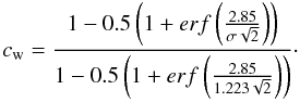 Mathematical equation: \begin{equation} c_{\rm w}=\frac{1-0.5 \left(1+erf\left(\frac{2.85}{\sigma \sqrt{2}}\right)\right)}{1-0.5 \left(1+erf\left(\frac{2.85}{1.223 \sqrt{2}}\right)\right)} \cdot \label{cwall} \end{equation}