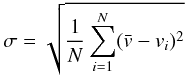 Mathematical equation: \begin{equation} \sigma=\sqrt{\frac{1}{N}\sum_{i=1}^N(\bar{v}-v_i)^2} \label{eq:vsigma_def} \end{equation}