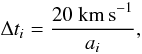 Mathematical equation: \begin{equation} \Delta t_{i} = \frac{20~{\rm km\,s}^{-1}}{a_{i}} , \end{equation}
