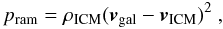 Mathematical equation: \begin{equation} p_{\rm ram}=\rho_{\rm ICM} (\vec{v}_{\rm gal}-\vec{v}_{\rm ICM})^{2}\ , \label{eq:icmwind} \end{equation}