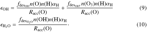 Mathematical equation: \begin{eqnarray} \label{OHeff_final} && \epsilon_{\rm OH} = \frac{f_{{\rm des}_{\rm OH}} n({\rm O}) n(\rm H) \alpha_{\rm H}}{R_{\rm acc}({\rm O})} + \frac{f_{{\rm des}_{\rm OH'}} n({\rm O_3}) n({\rm H}) \alpha_{\rm H}}{R_{\rm acc}({\rm O})}\\ \label{H2Oeff_final} && \epsilon_{\rm H_2O} = \frac{f_{{\rm des}_{\rm H_2O}} n({\rm OH}) n(\rm H) \alpha_{\rm H}}{R_{\rm acc}({\rm O})}\cdot \end{eqnarray}