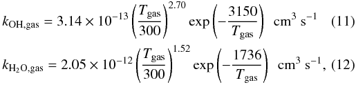 Mathematical equation: \begin{eqnarray} && k_{\rm OH,gas} = 3.14 \times 10^{-13} \left(\frac{T_{\rm gas}}{300}\right)^{2.70} \exp \left(-\frac{3150}{T_{\rm gas}}\right)\ \ \rm cm^{3}~s^{-1} \\ && k_{\rm H_2O,gas} = 2.05 \times 10^{-12} \left(\frac{T_{\rm gas}}{300}\right)^{1.52} \exp \left(-\frac{1736}{T_{\rm gas}}\right)\ \ \rm cm^{3}~s^{-1}, \end{eqnarray}
