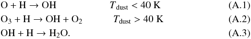 Mathematical equation: \appendix \setcounter{section}{1} \begin{eqnarray} \label{OHformation_routes1}&& \rm O + H \rightarrow \rm OH \ \ \ \ \ \ \ \ \ \ \ \ \ \ \ \ \ \ \ \ \ {\it T}_{\rm{dust}} < 40~K \\ \label{OHformation_routes2}&& \rm O_3 + H \rightarrow \rm OH + O_2 \ \ \ \ \ \ \ \ \ \ \ \ {\it T}_{\rm{dust}} > 40~K \\ \label{H2Oformation_route}&& \rm OH + H \rightarrow \rm H_2O. \end{eqnarray}