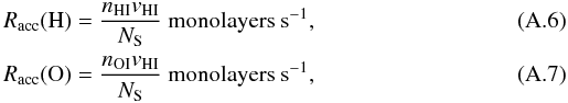 Mathematical equation: \appendix \setcounter{section}{1} \begin{eqnarray} && R_{\rm acc}({\rm H}) = \frac{n_{\rm HI}v_{\rm HI}}{N_{\rm S}} {\rm\ monolayers}\ {\rm s}^{-1}, \\ && R_{\rm acc}({\rm O}) = \frac{n_{\rm OI}v_{\rm HI}}{N_{\rm S}} {\rm\ monolayers}\ {\rm s}^{-1}, \end{eqnarray}