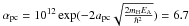 Mathematical equation: \hbox{$\alpha_{\rm pc}=10^{12} \exp(-2a_{\rm pc}\sqrt{\frac{2m_{\rm H}E_{\rm A}}{\hbar^2}})=6.7$}