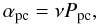 Mathematical equation: \begin{equation} \alpha_{\rm pc}=\nu P_{\rm pc}, \end{equation}