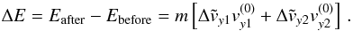 Mathematical equation: \begin{equation} \Delta E = E_{\rm after} - E_{\rm before} = m \left[ \Delta \tilde{v}_{y1} v_{y1}^{(0)} + \Delta \tilde{v}_{y2} v_{y2}^{(0)} \right] \, . \end{equation}