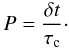 Mathematical equation: \begin{equation} P = \frac{\delta t}{\tau_{\rm c}} \cdot \label{eq:pcoll} \end{equation}