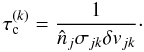 Mathematical equation: \appendix \setcounter{section}{1} \begin{equation} \tau_{\rm c}^{(k)} = \frac{1}{\hat{n}_j \sigma_{jk} \delta v_{jk}} \cdot \label{eq:tcoll_nj} \end{equation}